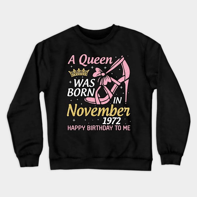 A Queen Was Born In November 1972 Happy Birthday To Me You Nana Mom Aunt Sister Daughter 48 Years Crewneck Sweatshirt by joandraelliot